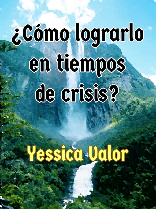 Title details for ¿CÓMO LOGRARLO EN TIEMPOS DE CRISIS? by Yessica Valor - Available